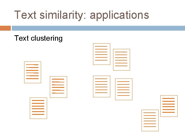 Text similarity: applications Text clustering 