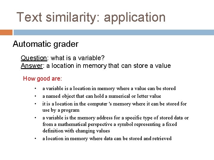 Text similarity: application Automatic grader Question: what is a variable? Answer: a location in