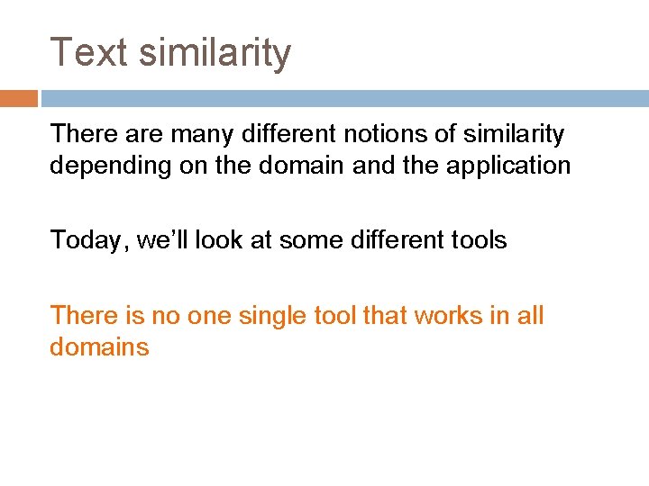 Text similarity There are many different notions of similarity depending on the domain and