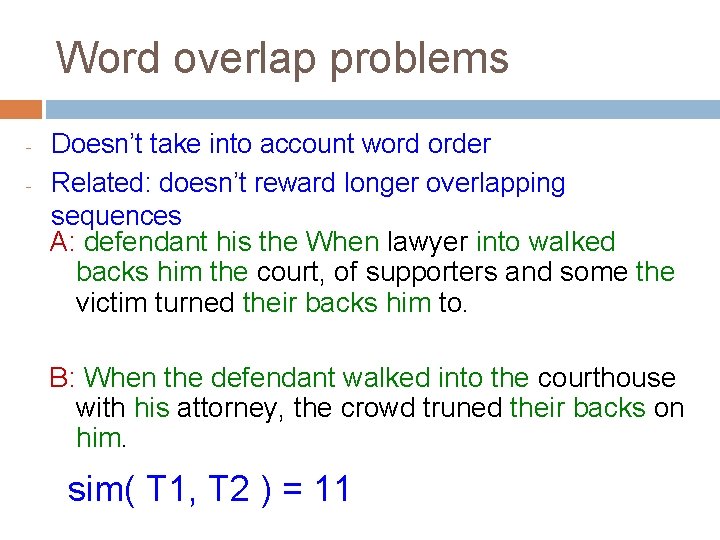 Word overlap problems - Doesn’t take into account word order Related: doesn’t reward longer