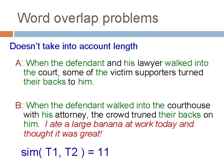Word overlap problems Doesn’t take into account length A: When the defendant and his