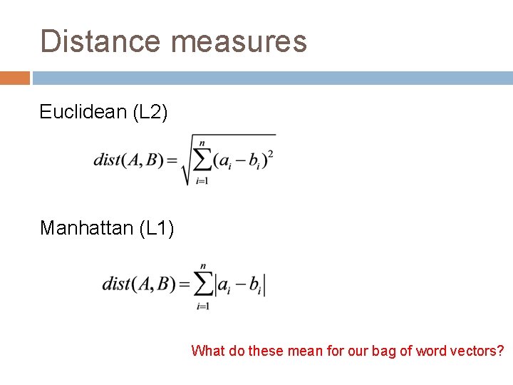 Distance measures Euclidean (L 2) Manhattan (L 1) What do these mean for our