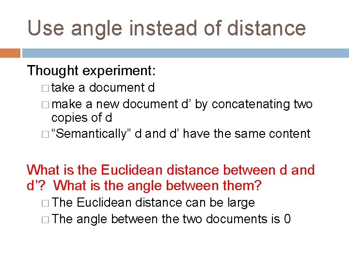 Use angle instead of distance Thought experiment: � take a document d � make