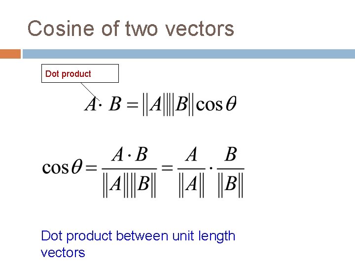 Cosine of two vectors Dot product between unit length vectors 