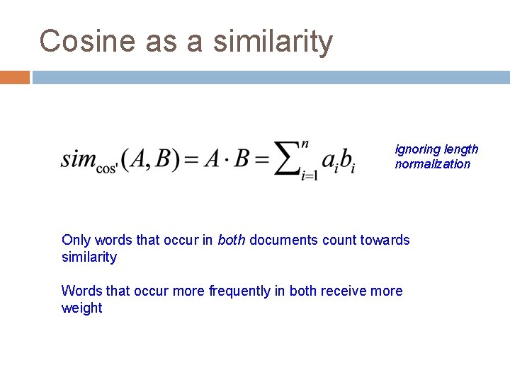 Cosine as a similarity ignoring length normalization Only words that occur in both documents