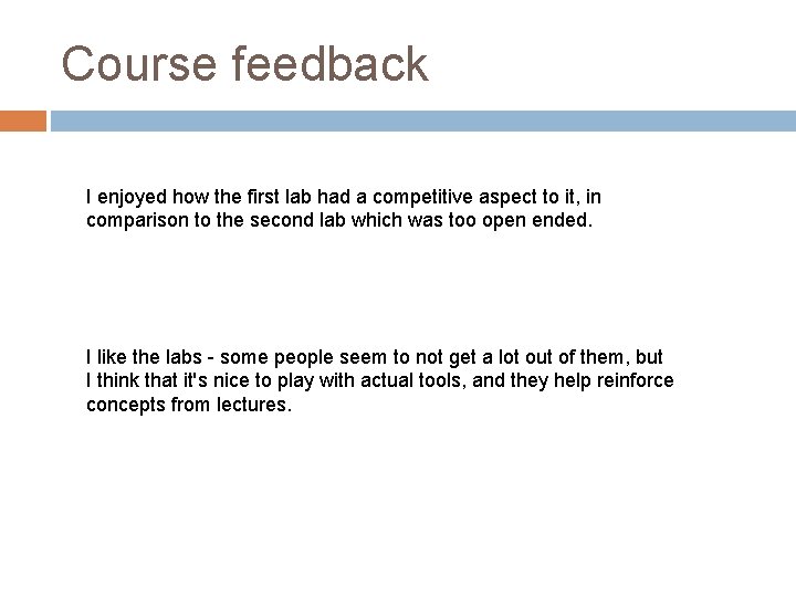 Course feedback I enjoyed how the first lab had a competitive aspect to it,