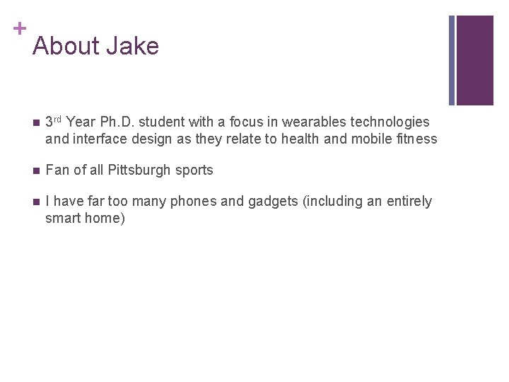 + About Jake n 3 rd Year Ph. D. student with a focus in + About Jake n 3 rd Year Ph. D. student with a focus in