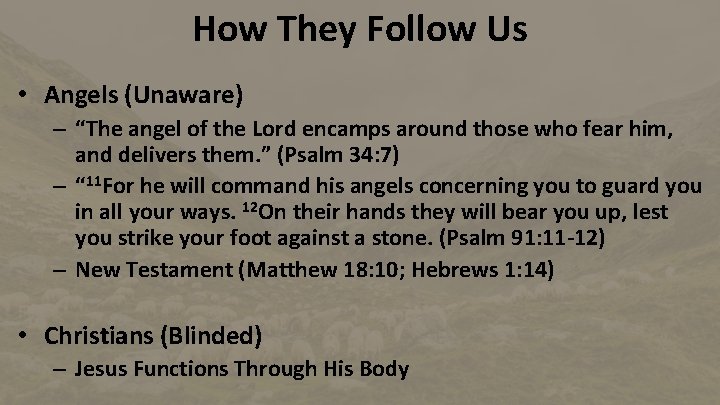 How They Follow Us • Angels (Unaware) – “The angel of the Lord encamps