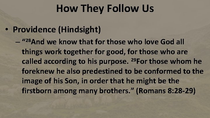 How They Follow Us • Providence (Hindsight) – “ 28 And we know that