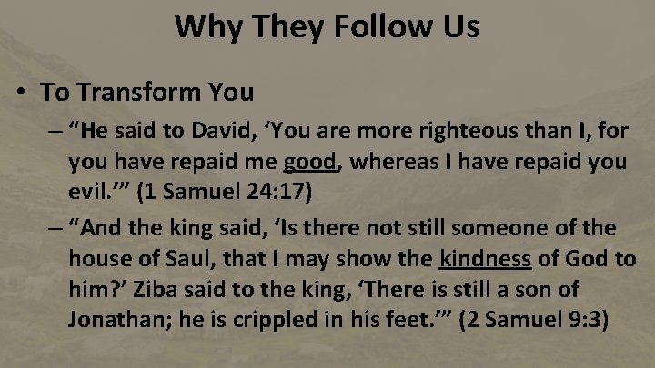 Why They Follow Us • To Transform You – “He said to David, ‘You