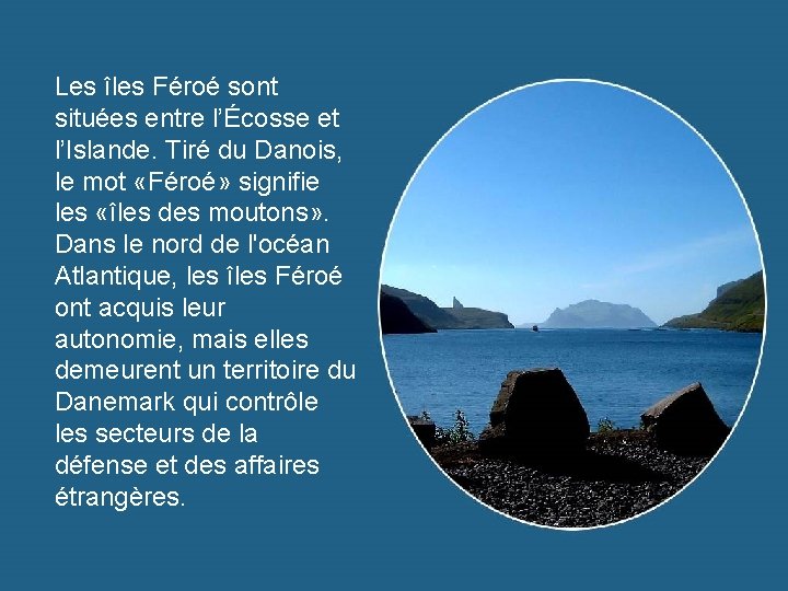 Les îles Féroé sont situées entre l’Écosse et l’Islande. Tiré du Danois, le mot