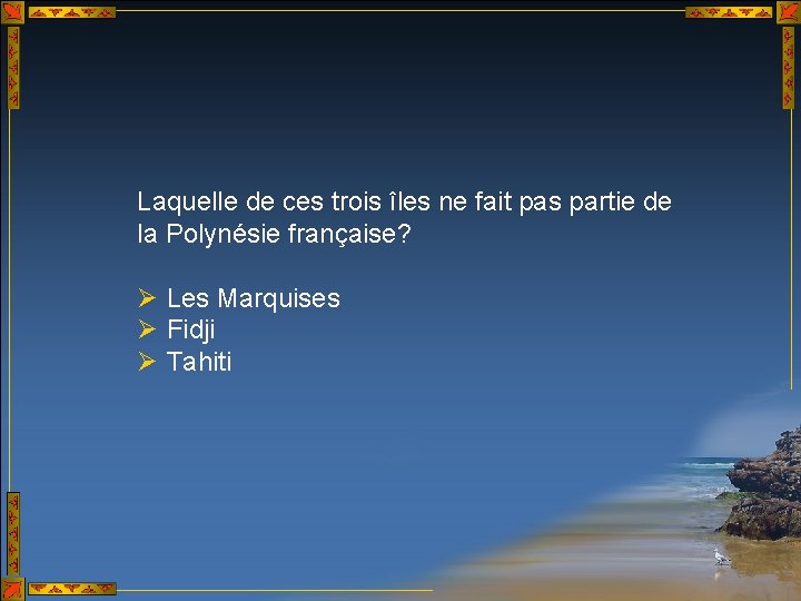 Laquelle de ces trois îles ne fait pas partie de la Polynésie française? Ø Laquelle de ces trois îles ne fait pas partie de la Polynésie française? Ø