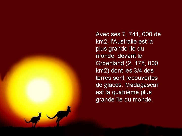 Avec ses 7, 741, 000 de km 2, l’Australie est la plus grande île