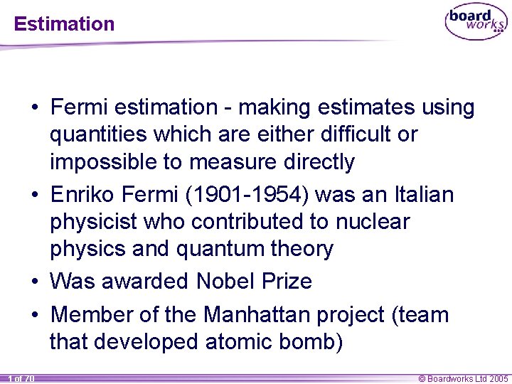 Estimation • Fermi estimation - making estimates using quantities which are either difficult or