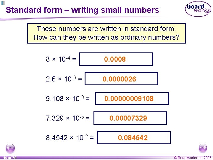 Standard form – writing small numbers These numbers are written in standard form. How