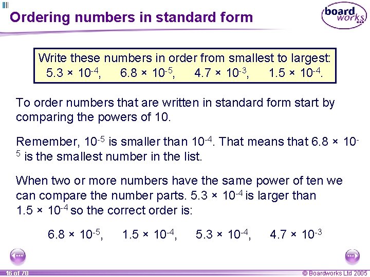 Ordering numbers in standard form Write these numbers in order from smallest to largest: