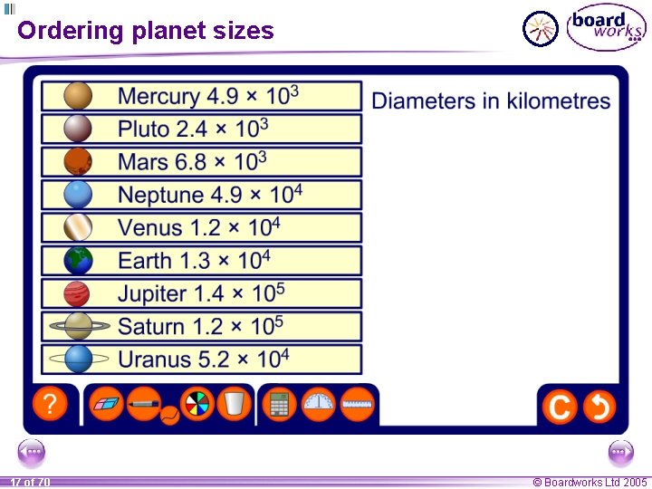 Ordering planet sizes 17 of 70 © Boardworks Ltd 2005 