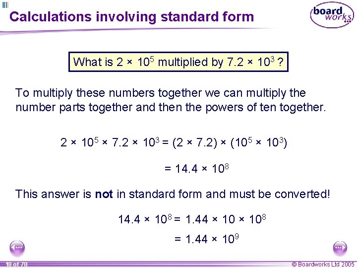 Calculations involving standard form What is 2 × 105 multiplied by 7. 2 ×