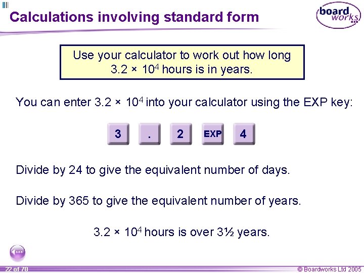 Calculations involving standard form Use your calculator to work out how long 3. 2
