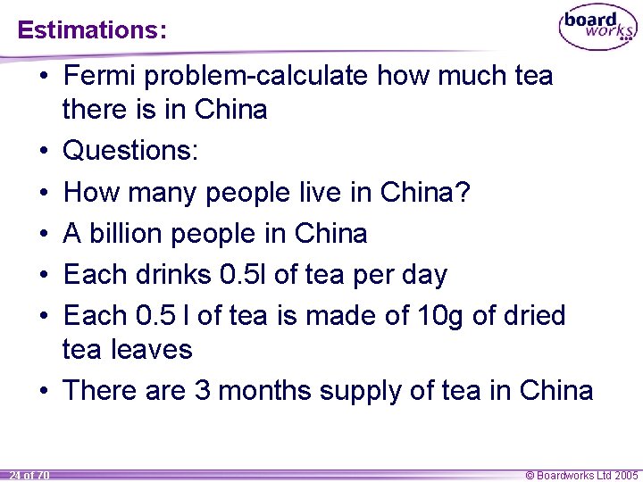 Estimations: • Fermi problem-calculate how much tea there is in China • Questions: •