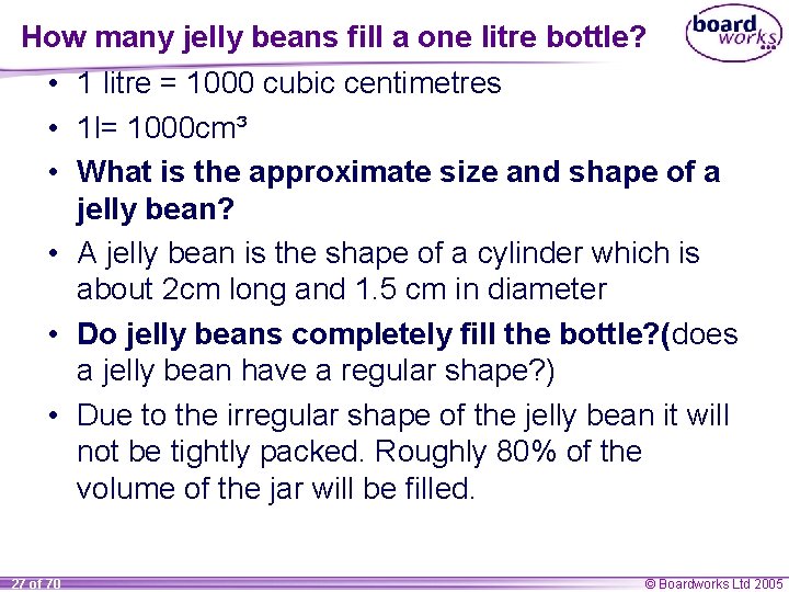 How many jelly beans fill a one litre bottle? • 1 litre = 1000