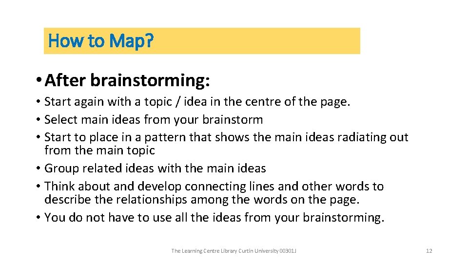 How to Map? • After brainstorming: • Start again with a topic / idea How to Map? • After brainstorming: • Start again with a topic / idea