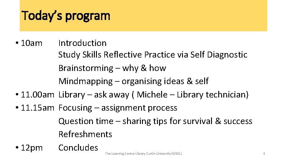 Today’s program • 10 am Introduction Study Skills Reflective Practice via Self Diagnostic Brainstorming Today’s program • 10 am Introduction Study Skills Reflective Practice via Self Diagnostic Brainstorming