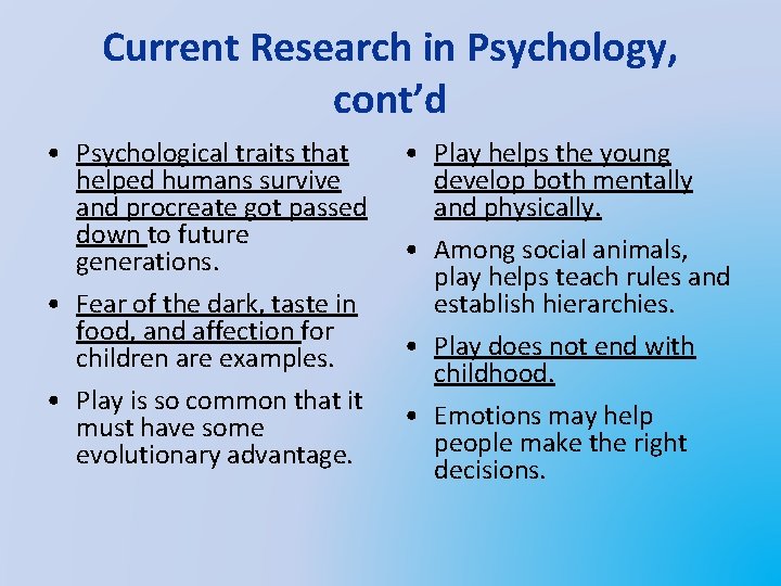 Current Research in Psychology, cont’d • Psychological traits that helped humans survive and procreate