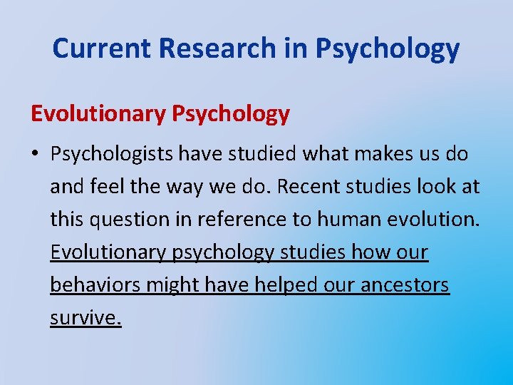 Current Research in Psychology Evolutionary Psychology • Psychologists have studied what makes us do