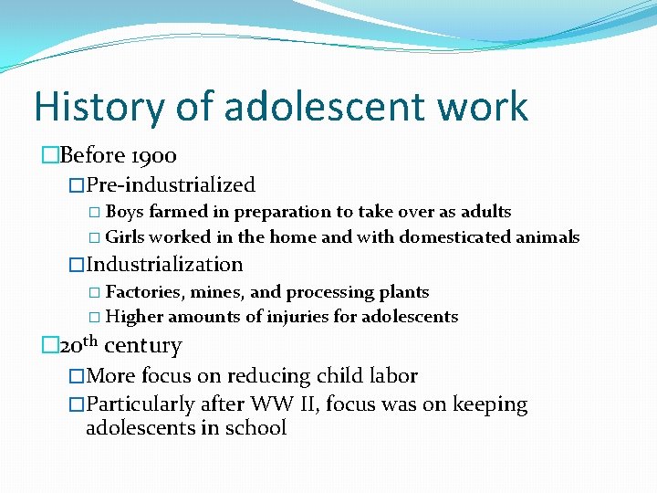 History of adolescent work �Before 1900 �Pre-industrialized � Boys farmed in preparation to take