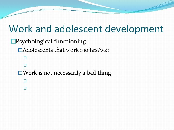 Work and adolescent development �Psychological functioning �Adolescents that work >10 hrs/wk: � � �Work