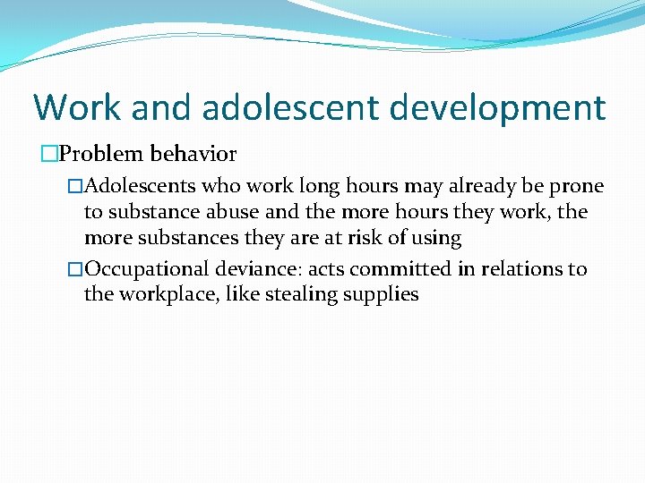 Work and adolescent development �Problem behavior �Adolescents who work long hours may already be