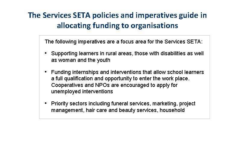 The Services SETA policies and imperatives guide in allocating funding to organisations The following