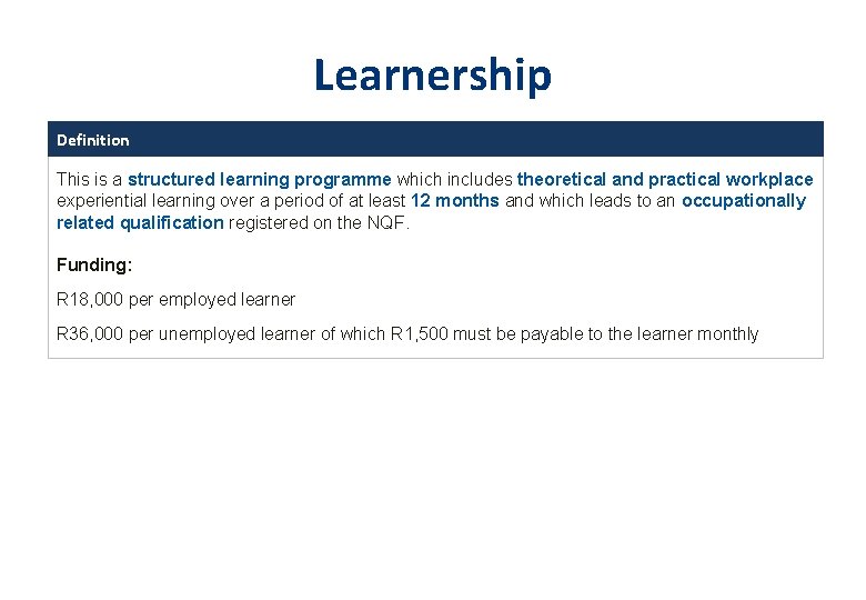 Learnership Definition This is a structured learning programme which includes theoretical and practical workplace