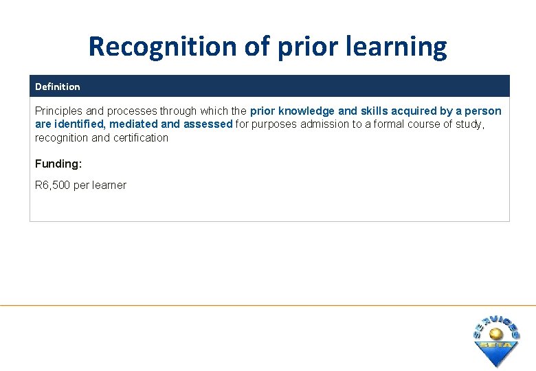Recognition of prior learning Definition Principles and processes through which the prior knowledge and