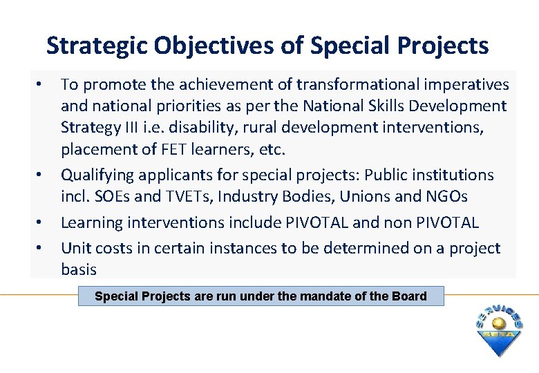 Strategic Objectives of Special Projects • • To promote the achievement of transformational imperatives