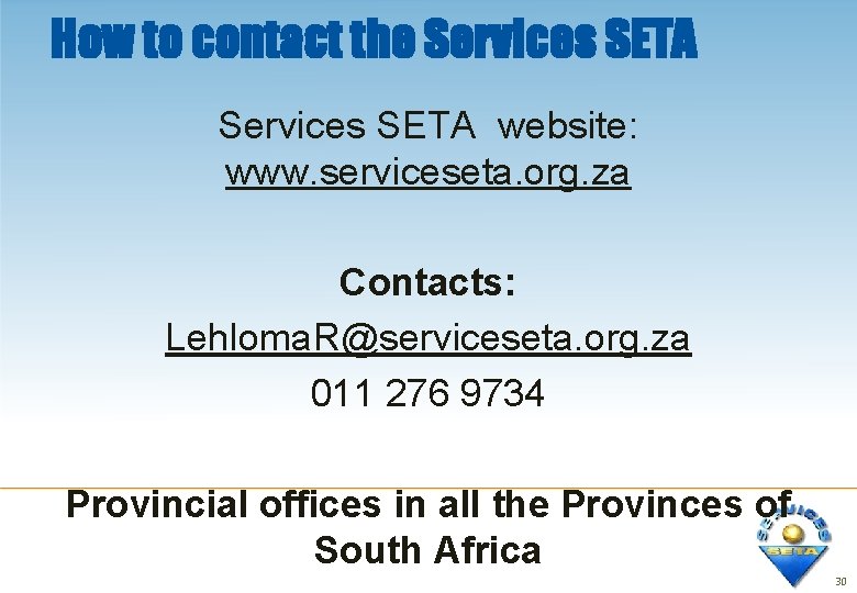 How to contact the Services SETA website: www. serviceseta. org. za Contacts: Lehloma. R@serviceseta.