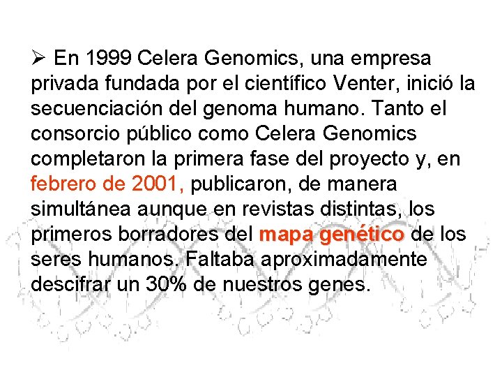 Ø En 1999 Celera Genomics, una empresa privada fundada por el científico Venter, inició Ø En 1999 Celera Genomics, una empresa privada fundada por el científico Venter, inició