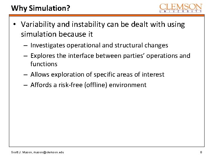 Why Simulation? • Variability and instability can be dealt with using simulation because it Why Simulation? • Variability and instability can be dealt with using simulation because it
