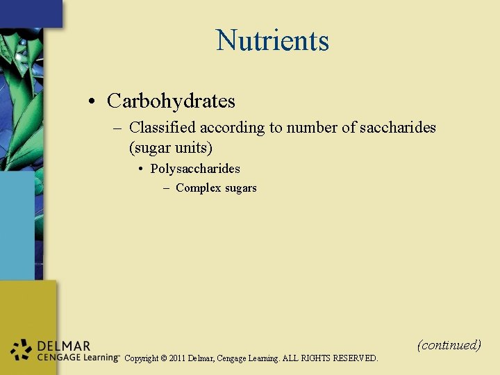 Nutrients • Carbohydrates – Classified according to number of saccharides (sugar units) • Polysaccharides