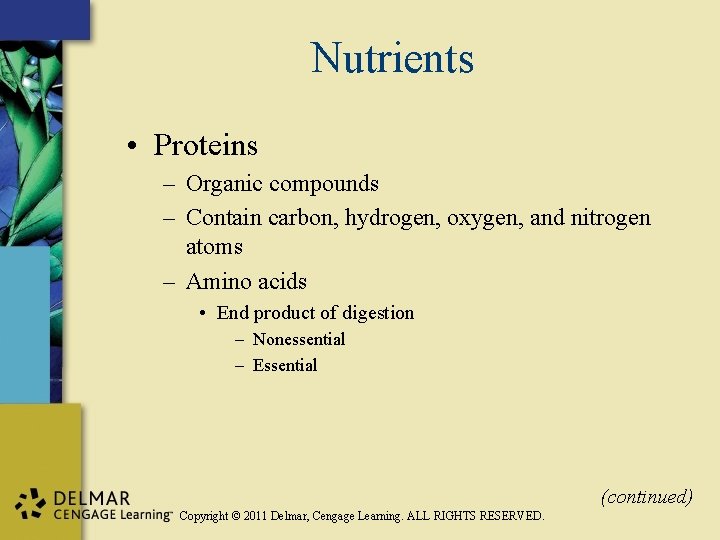 Nutrients • Proteins – Organic compounds – Contain carbon, hydrogen, oxygen, and nitrogen atoms