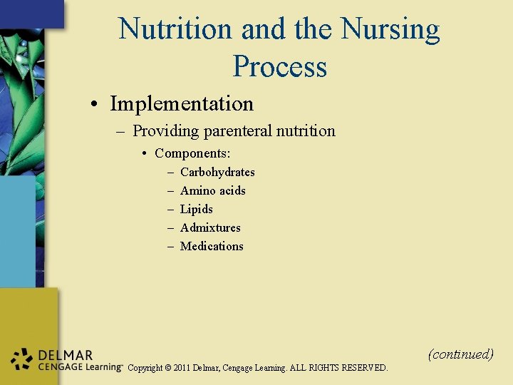 Nutrition and the Nursing Process • Implementation – Providing parenteral nutrition • Components: –