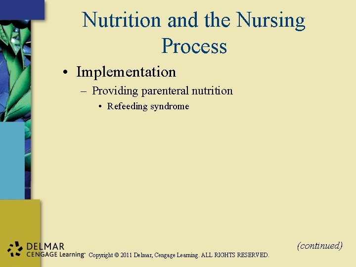 Nutrition and the Nursing Process • Implementation – Providing parenteral nutrition • Refeeding syndrome