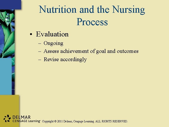 Nutrition and the Nursing Process • Evaluation – Ongoing – Assess achievement of goal