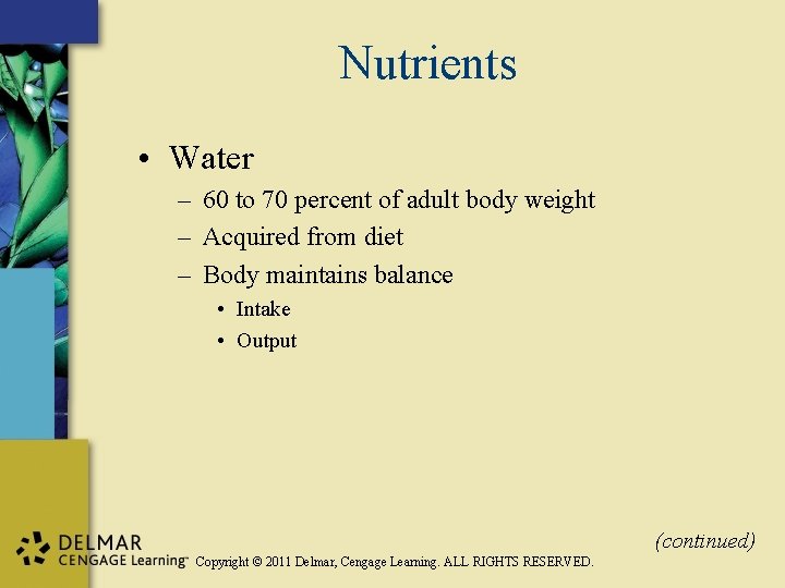 Nutrients • Water – 60 to 70 percent of adult body weight – Acquired