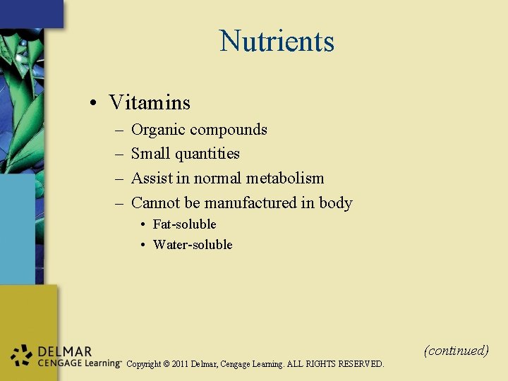 Nutrients • Vitamins – – Organic compounds Small quantities Assist in normal metabolism Cannot