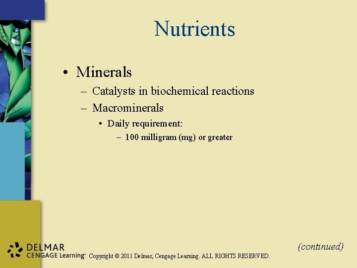 Nutrients • Minerals – Catalysts in biochemical reactions – Macrominerals • Daily requirement: –