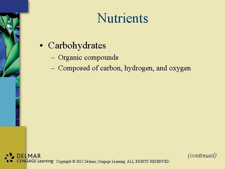 Nutrients • Carbohydrates – Organic compounds – Composed of carbon, hydrogen, and oxygen (continued)