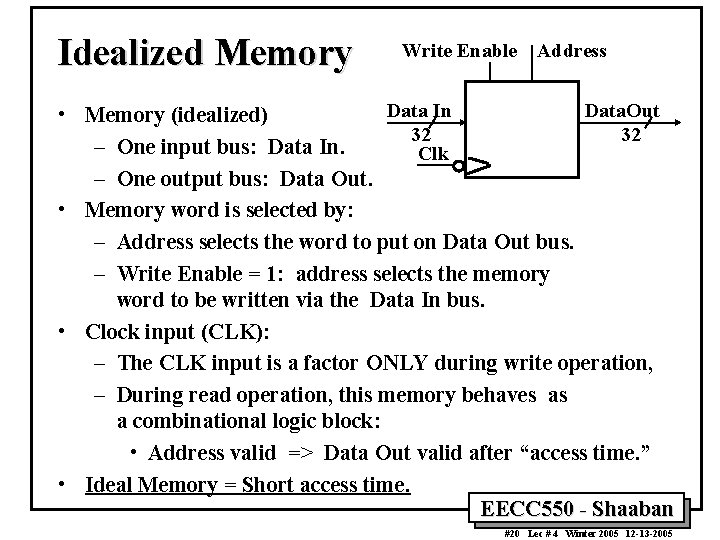 Idealized Memory Write Enable Address Data In Data. Out • Memory (idealized) 32 32