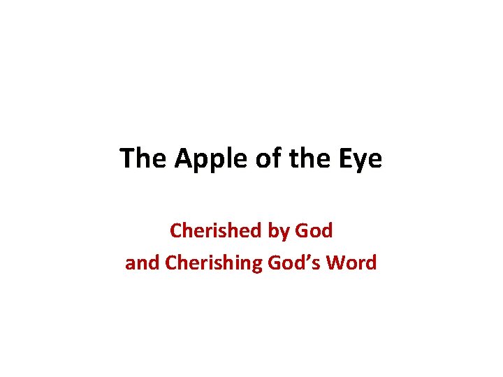 The Apple of the Eye Cherished by God and Cherishing God’s Word 